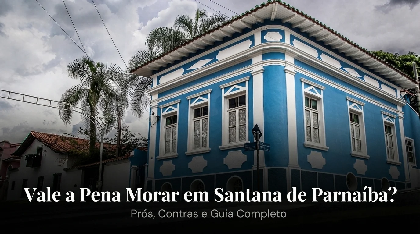 Vale a Pena Morar em Santana de Parnaíba? Prós, Contras e Guia Completo